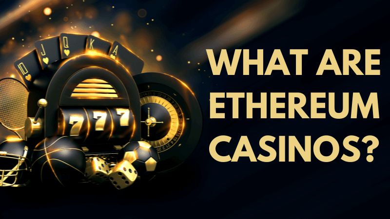 What are Ethereum casinos?